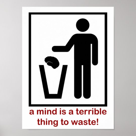a_mind_is_a_terrible_thing_to_waste_poster-r0a2bbe3d71ef4850aab34e7bf9e04363_0rn_8byvr_540.jpg